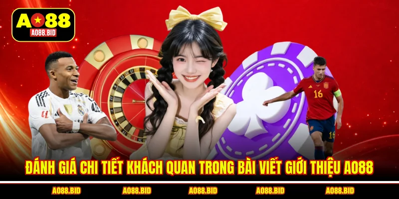 Đánh giá chi tiết khách quan trong bài viết giới thiệu AO88