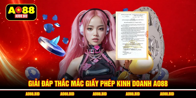 Giải đáp thắc mắc giấy phép kinh doanh AO88
