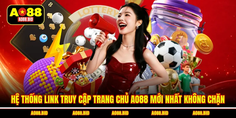 Hệ thống link truy cập trang chủ AO88 mới nhất không chặn